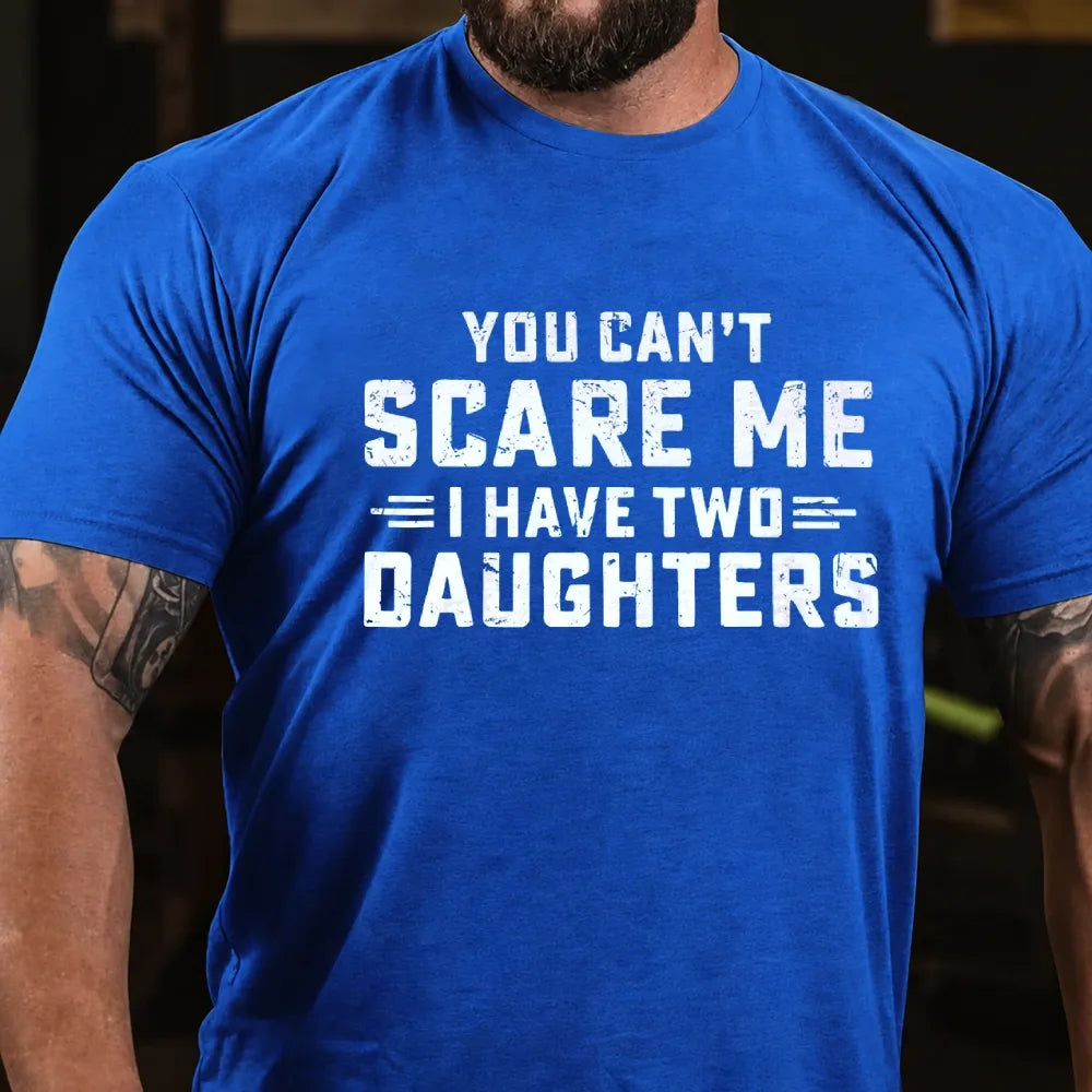 You Can't Scare Me I have Two Daughters Graphic T-Shirt