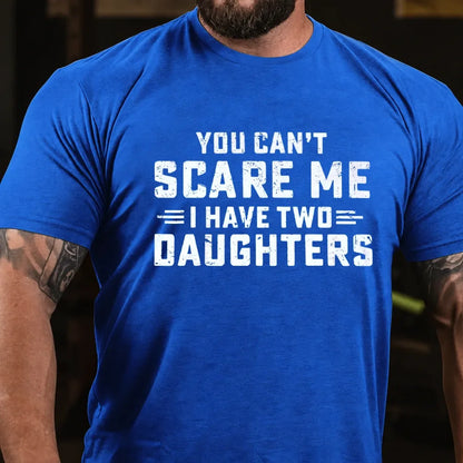 You Can't Scare Me I have Two Daughters Graphic T-Shirt