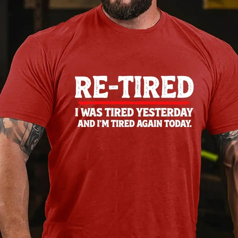 Re-Tired I Was Tired Yesterday And I'm Tired Again Today Graphic T-Shirt