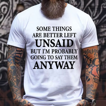 Some Things Are Better Left Unsaid But I'm Probably Going To Say Them Anyway Graphic T-Shirt