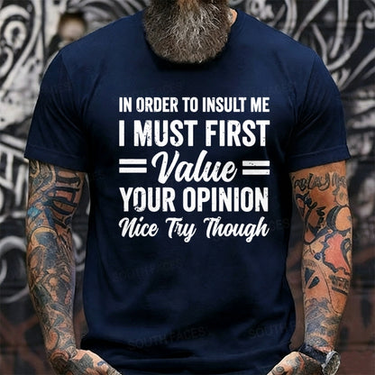 In Order To Insult Me I Must First Value Your Opinion Nice Try Though Graphic T-Shirt