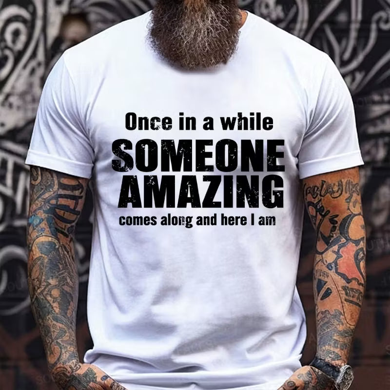 Once In A While Someone Amazing Comes Along And Here I Am Graphic T-Shirt