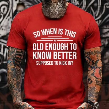 So When Is This Old Enough To Know Better Supposed To Kick In? Graphic T-Shirt