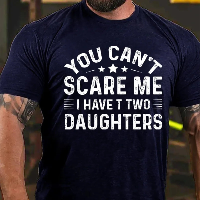 You Can't Scare Me I have Two Daughters Graphic T-Shirt