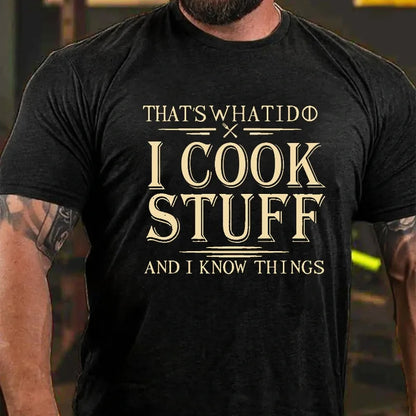 That's What I Do I Cook Stuff And I Know Things T-shirt