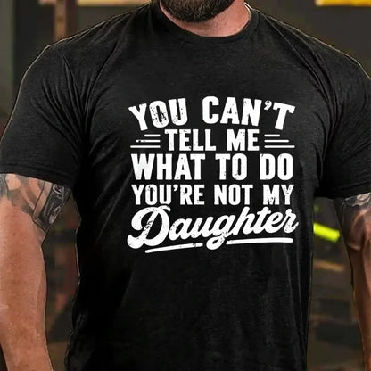 You Can't Tell Me What To Do, You're not my Daughter Graphic T-Shirt