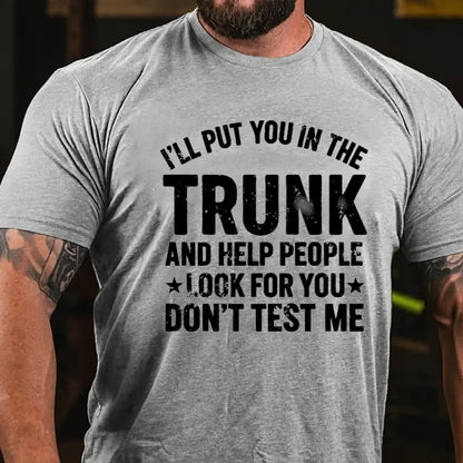 I'll Put You in the Trunk and Help People Look for You Don't Test Me Graphic T-Shirt