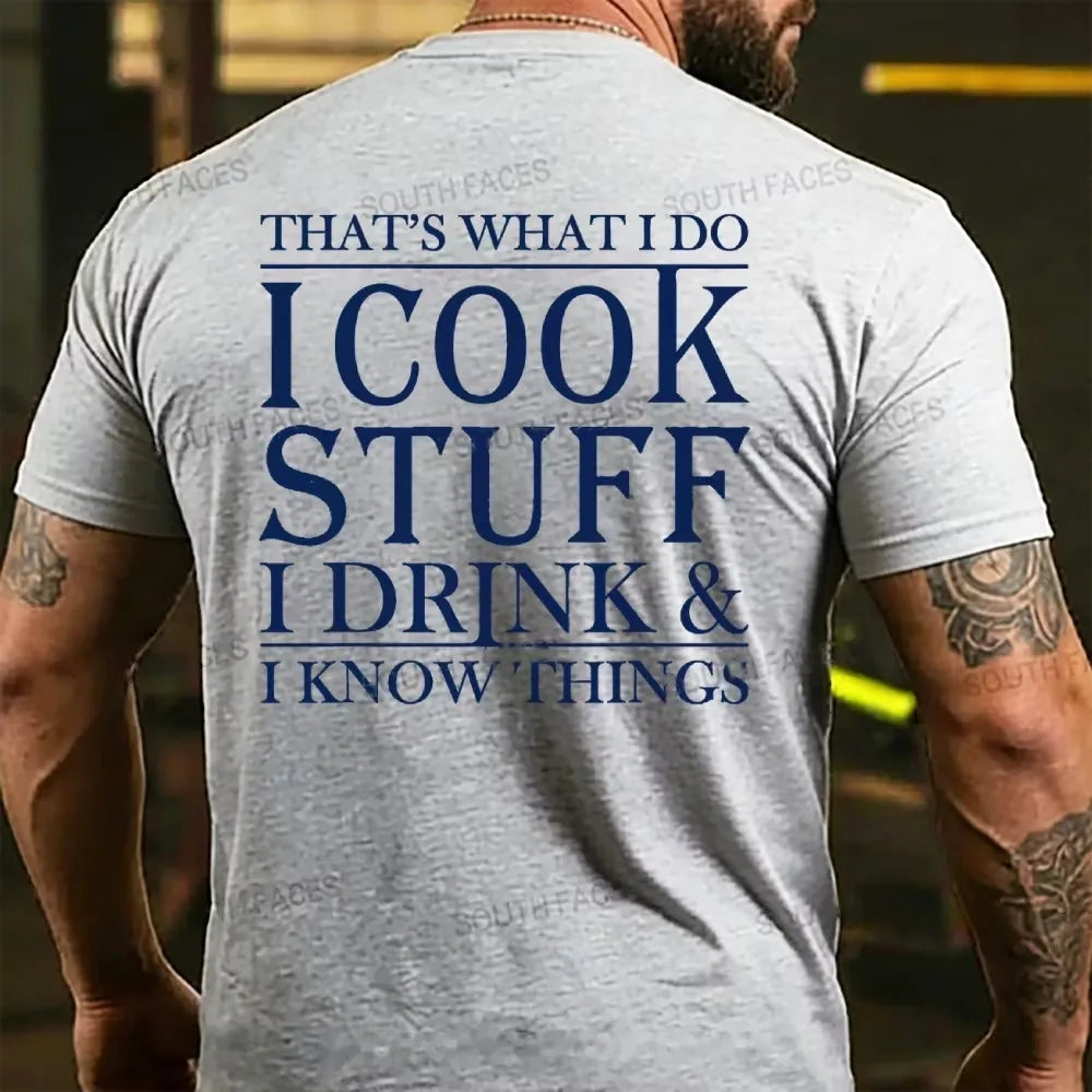 That's What I Do I Cook Stuff I Drink And I Know Things T-shirts