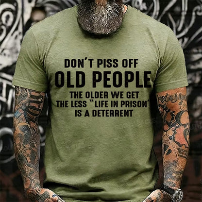 Don't Piss Off Old People The Older We Get The Less Life In Prison Is A Deterrent Graphic T-Shirt