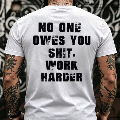No One Owes You Shit. Work Harder Back T-Shirts