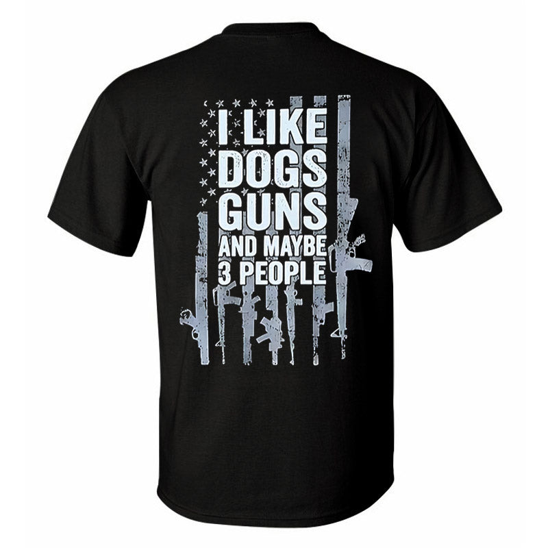 I Like Dogs Guns And Maybe 3 People Printed Men's T-Shirt