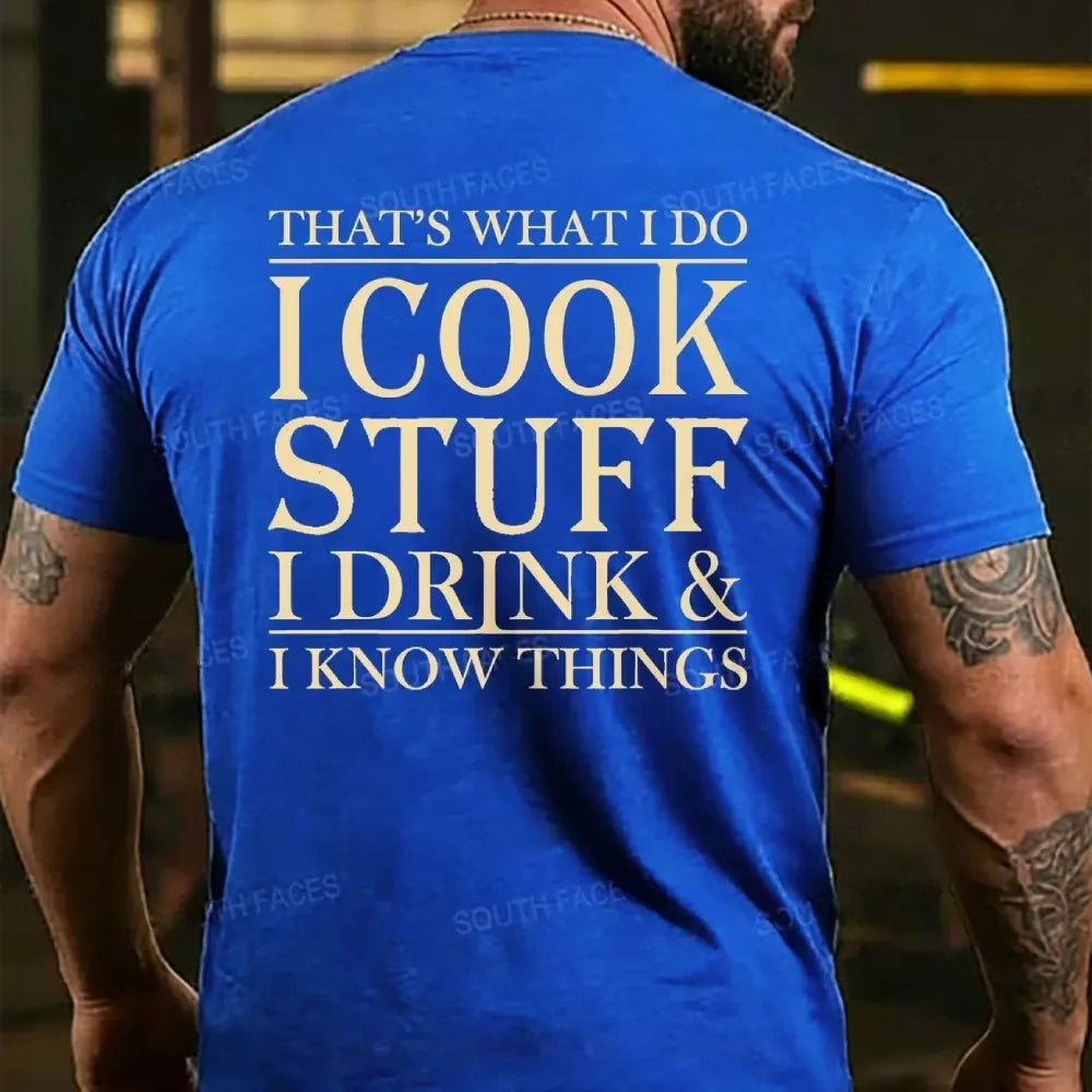 That's What I Do I Cook Stuff I Drink And I Know Things T-shirts