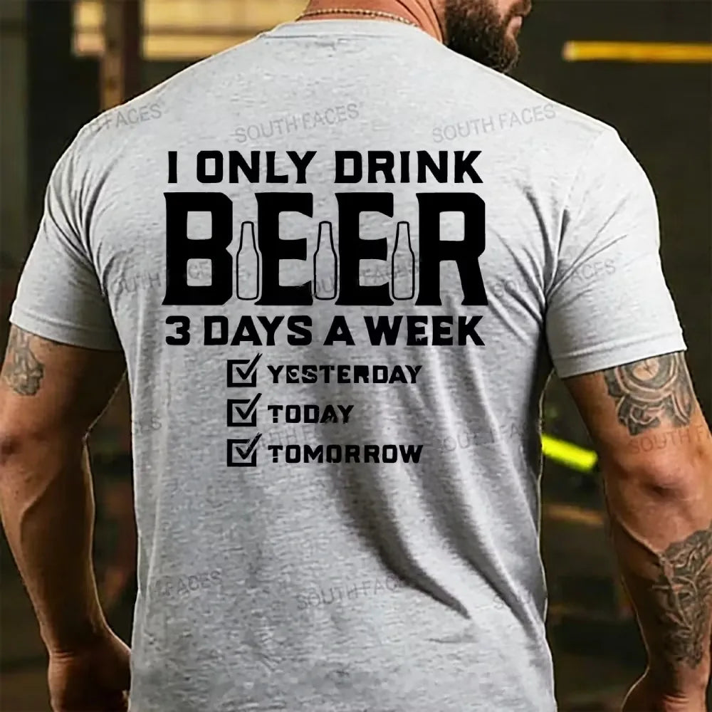 I Only Drink Beer 3 Days A Week Back T-shirts