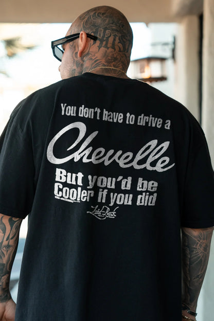 You Don't Have To Drive A Chevelle But You'd Be Cooler If You Did T-shirt