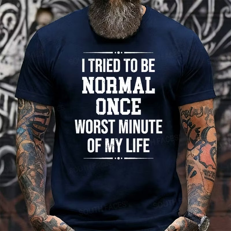 I Tried to Be Normal Once, Worst Two Minutes of My Life Graphic T-Shirt