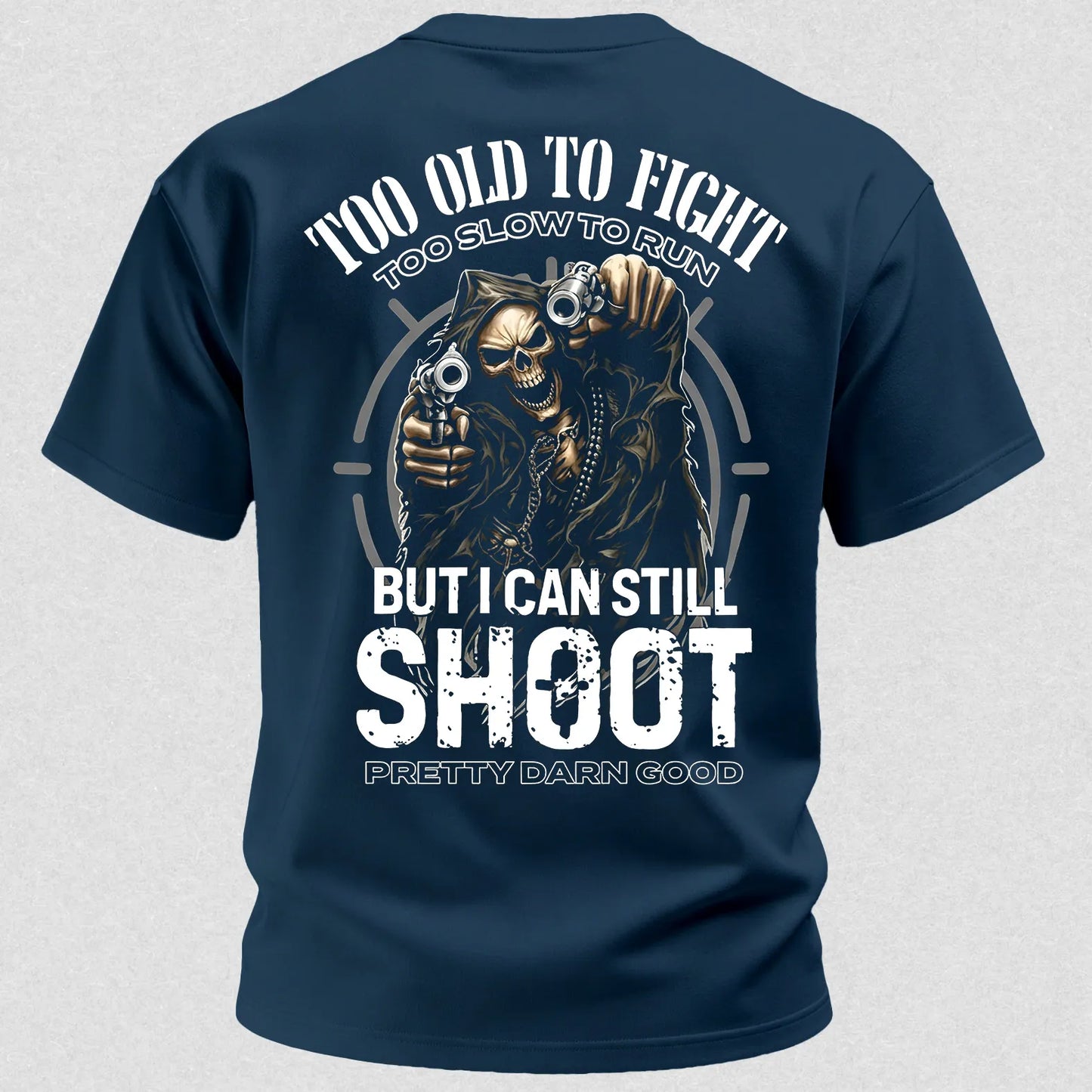 Too Old to Fight Too Slow to Run But I Can Still Shoot Pretty Good Printed Men's T-Shirt