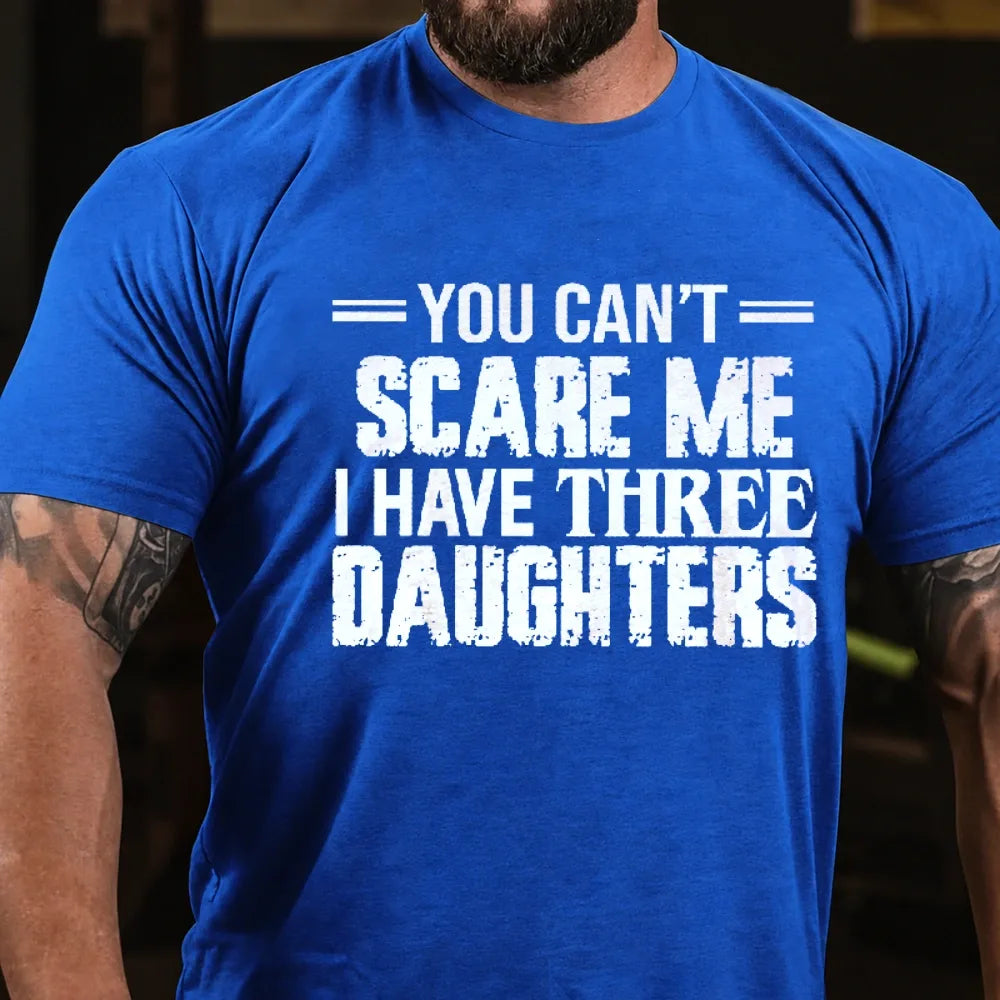 You Can't Scare Me I Have Three Daughters Graphic T-Shirt