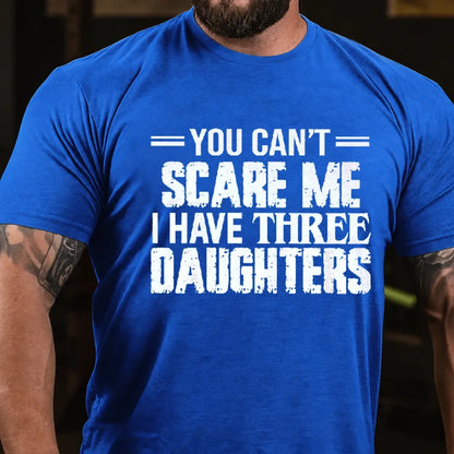 You Can't Scare Me I Have Three Daughters Graphic T-Shirt