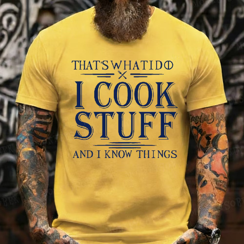 That's What I Do I Cook Stuff And I Know Things T-shirt