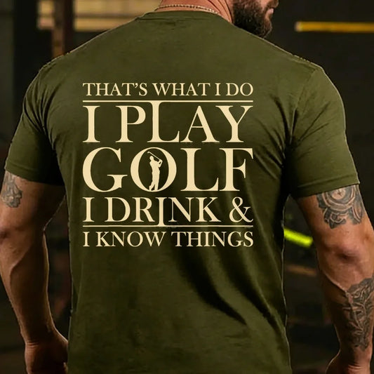 That?¡¥S What I Do I Play Golf I Drink And I Know Things Back T-Shirt