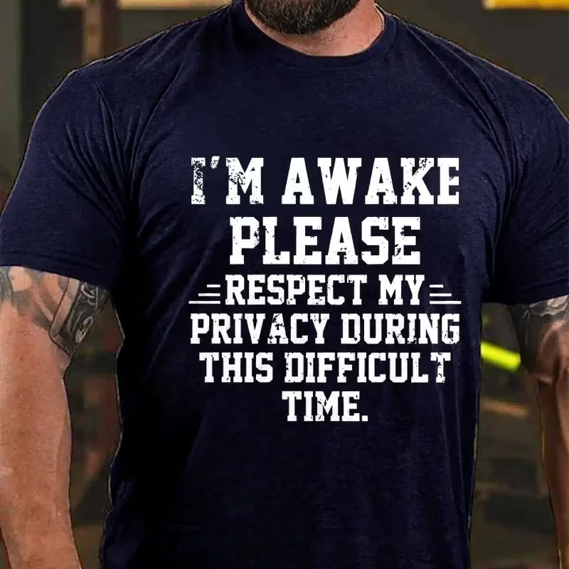 I'm Awake Please Respect My Privacy During This Difficult Time Funny Graphic T-Shirt