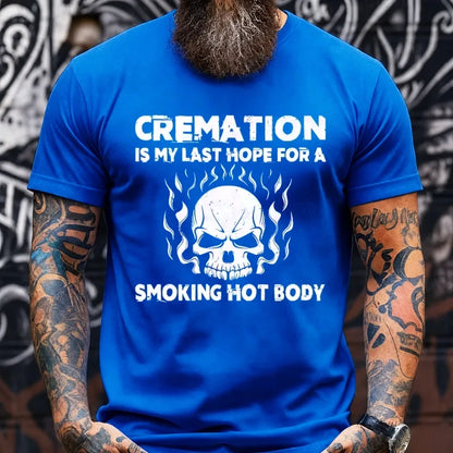 Cremation Is My Last Hope For A Smoking Hot Body Graphic T-Shirt