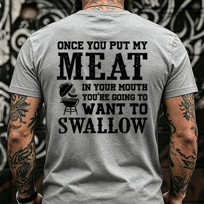 Once You Put My Meat In Your Mouth You're Going To Want To Swallow Back T-Shirts