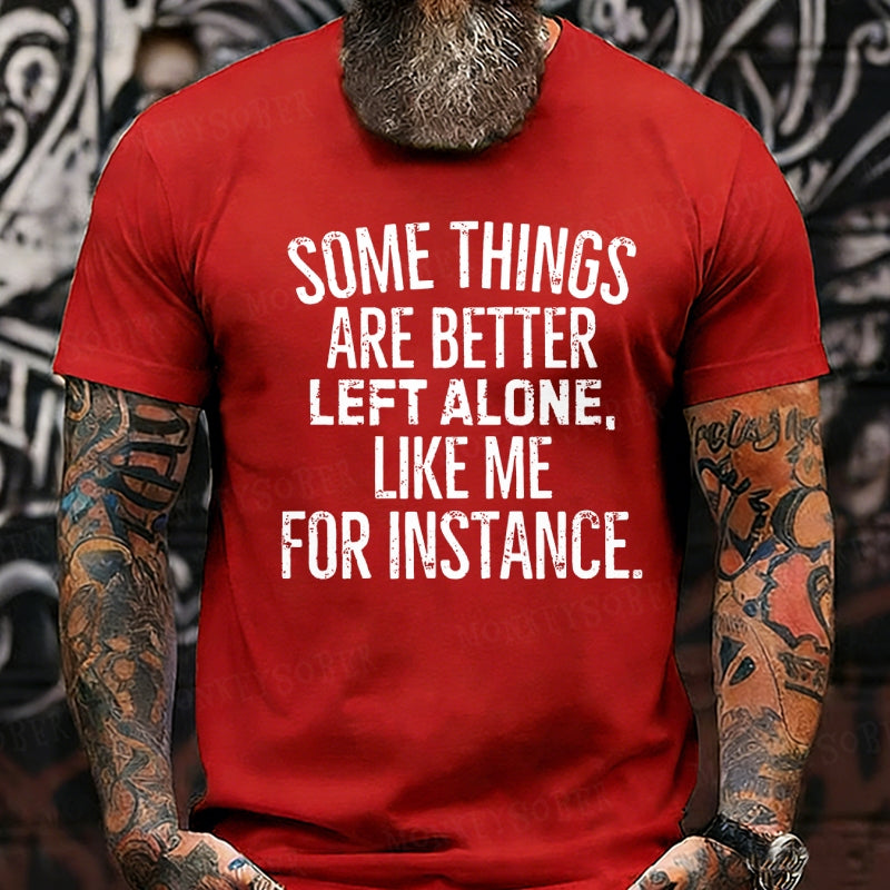 Some Things Are Better Left Alone Like Me For Instance Graphic T-Shirt