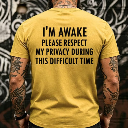 I'm Awake Please Respect My Privacy During This Difficult Time Funny Back T-Shirts