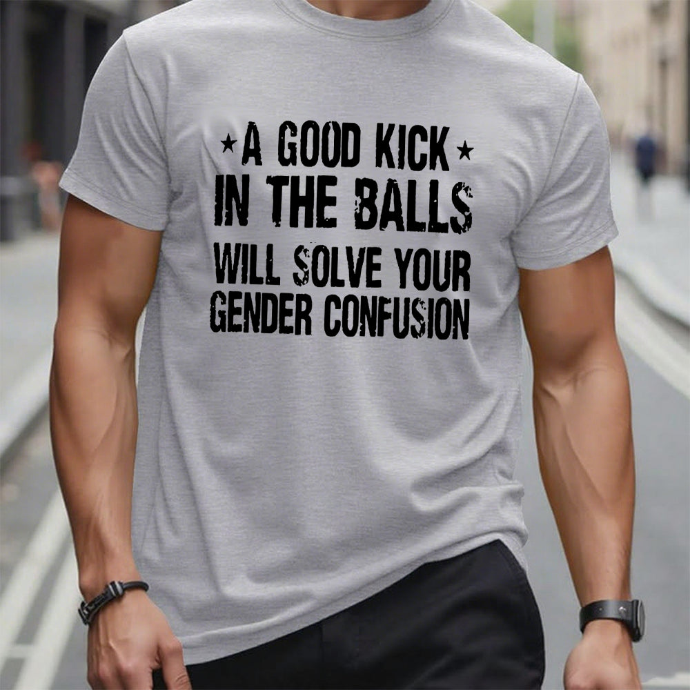 A Good Kick In The Balls Will Solve Your Gender Confusion Graphic T-Shirt