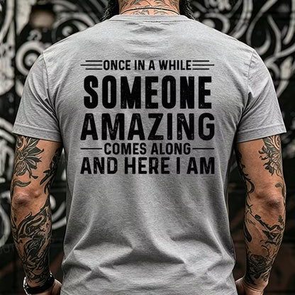Once In A While Someone Amazing Comes Along And Here I Am Back T-Shirts