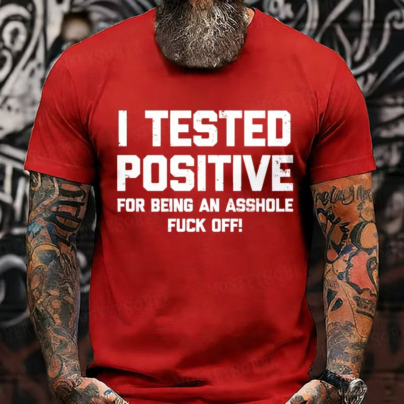 I Tested Positive For Being An Asshole Fuck Off Graphic T-Shirt