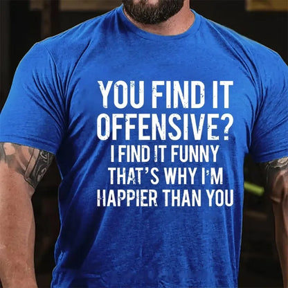 You Find It Offensive? I Find It Funny That's Why I'm Happier Than You Graphic T-Shirt