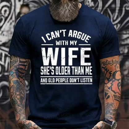 I Can't Argue With My Wife She's Older Than Me And Old People Don't Listen Graphic T-Shirt