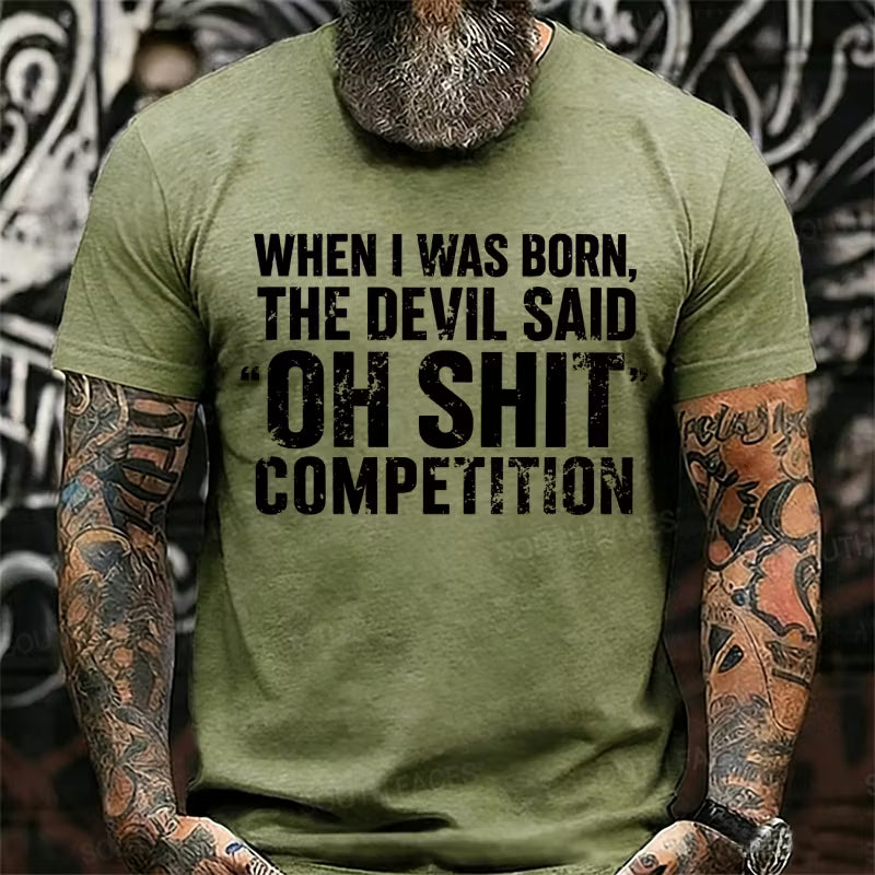 When I Was Born Devil Said Ohh Shit Competition Funny Graphic T-Shirt