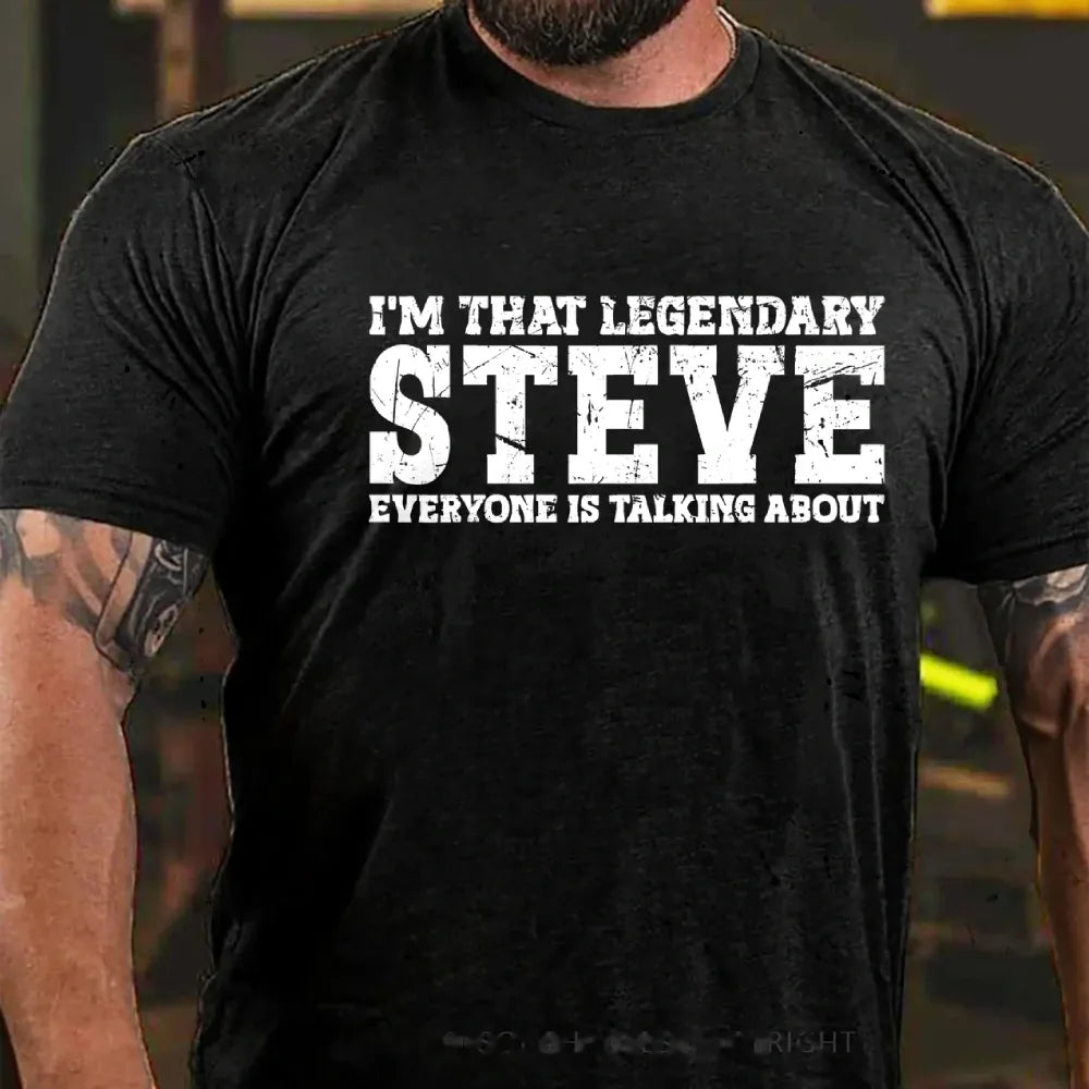 I'm That Legendary Steve Everyone Is Talking About Graphic T-Shirt