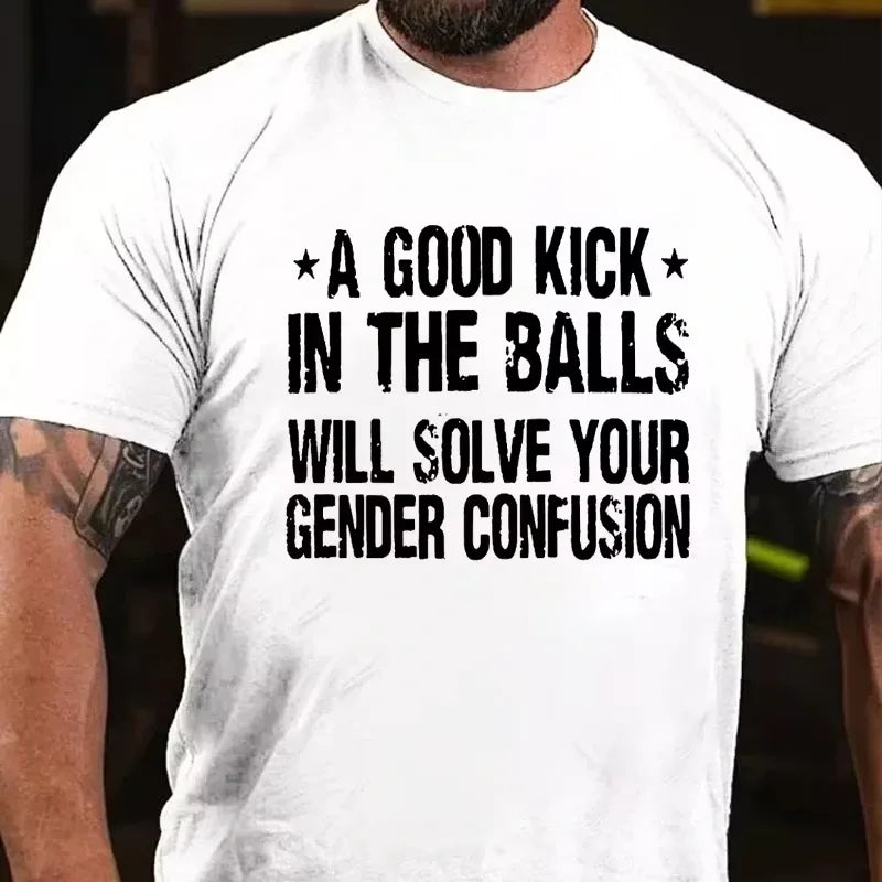 A Good Kick In The Balls Will Solve Your Gender Confusion Graphic T-Shirt