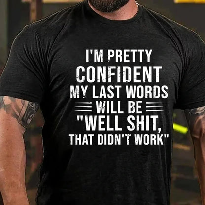 I'm Pretty Confident My Last Words Will Be Well Shit That Didn't Work Graphic T-Shirt
