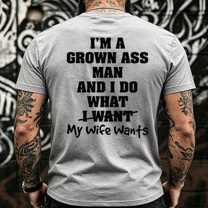 I'm Grown Ass Man And I Do What My Wife Wants Back T-Shirts