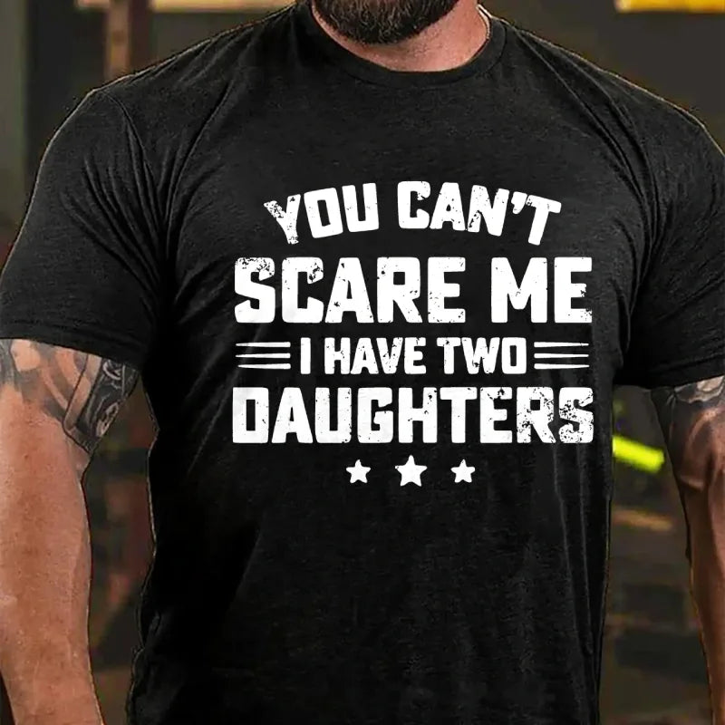 You Can't Scare Me I have Two Daughters Graphic T-Shirt