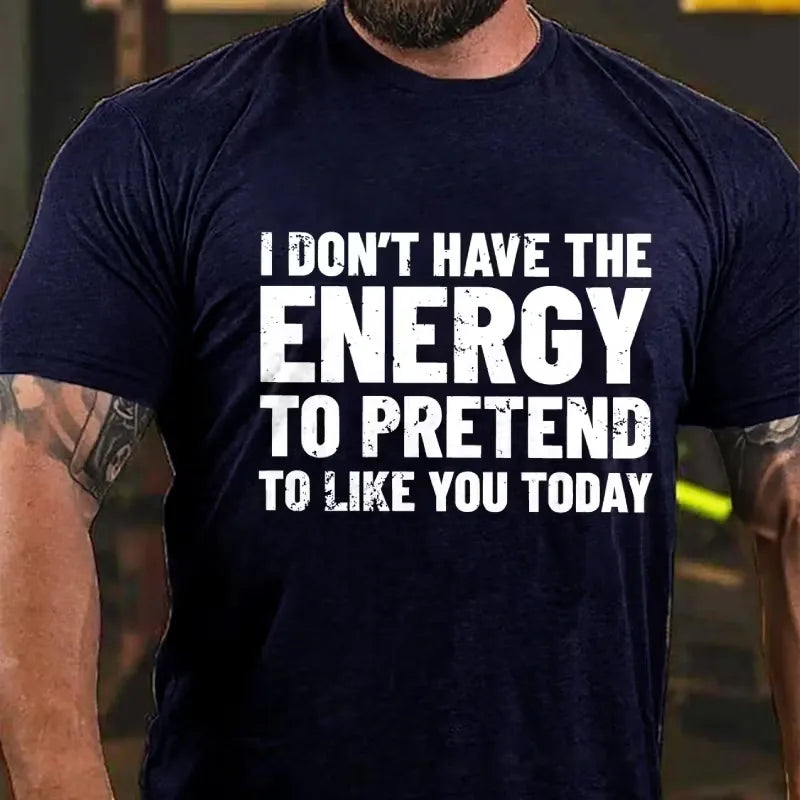 I Don't Have The Energy To Pretend To Like You Today Graphic T-Shirt