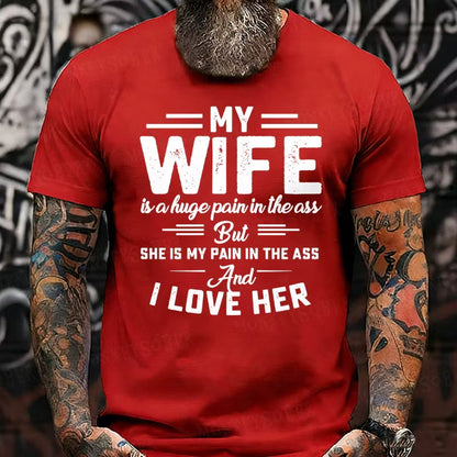 My Wife Is A Huge Pain In The Ass But She Is My Pain In The Ass And I Love Her Graphic T-Shirt
