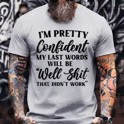 I'm Pretty Confident My Last Words Will Be Well Shit, That Didn't Work Graphic T-Shirt