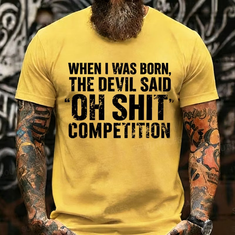 When I Was Born Devil Said Ohh Shit Competition Funny Graphic T-Shirt