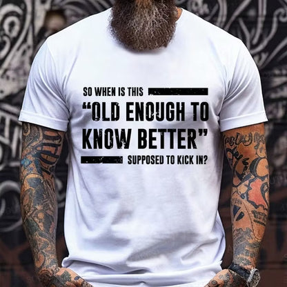 So When Is This Old Enough To Know Better Supposed To Kick In? Graphic T-Shirt