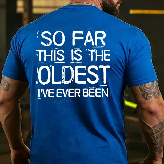 So Far This Is The Oldest I've Ever Been T-shirts