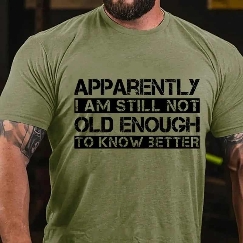 Apparently I'm Still Not Old Enough To Know Better Graphic T-Shirt