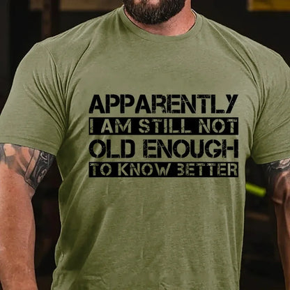 Apparently I'm Still Not Old Enough To Know Better Graphic T-Shirt
