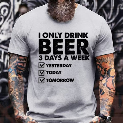 I Only Drink Beer 3 Days A Week Graphic T-Shirt
