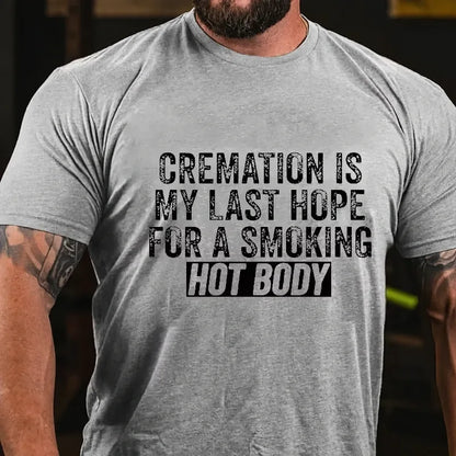 Cremation Is My Last Hope For A Smoking Hot Body Graphic T-Shirt